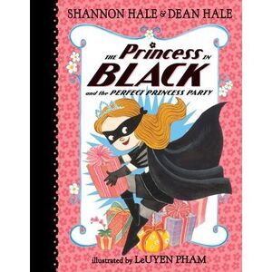 The Princess in Black and the Perfect Princess Party -- Shannon Hale